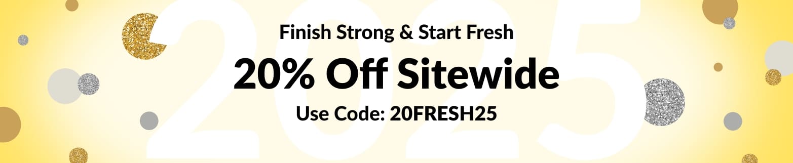 FINISH STRONG START FRESH 20% OFF SITEWIDE 