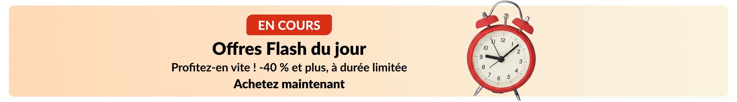 Bannière des offres flash avec un réveil rouge. Texte : Offres flash du jour en cours. -40 % et plus pour une durée limitée.