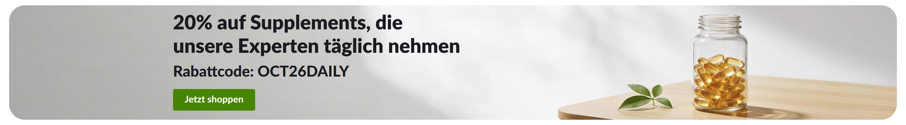 Ein Banner mit 20 % Rabatt auf tägliche Nahrungsergänzungsmittel mit dem Code OCT26DAILY neben einer Dose mit Kapseln.
