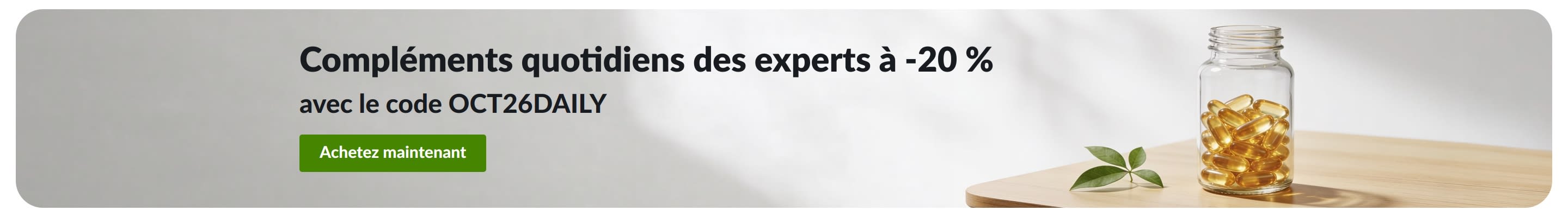Bannière proposant -20 % sur les compléments quotidiens avec le code OCT26DAILY, à côté d'un flacon de gélules.