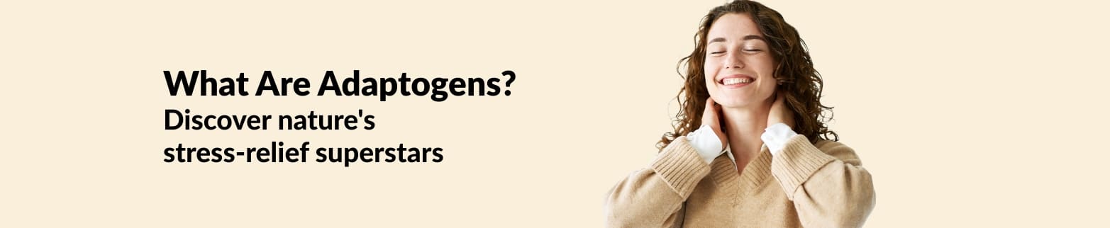Banner for Adaptogens: Discover nature's stress-relief superstars.