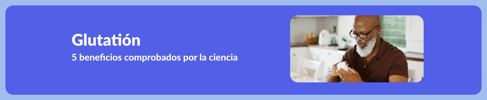 Banner que promociona un artículo sobre cinco beneficios del glutatión respaldados por la ciencia, mostrando a un hombre con un frasco de suplementos.