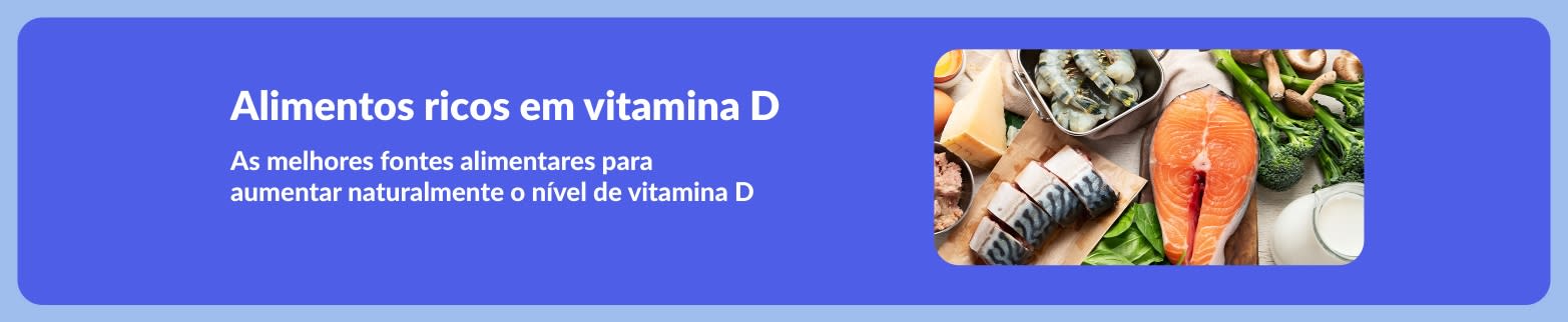 Banner que promove alimentos ricos em vitamina D, com imagem de salmão, camarão, ovos, brócolis e leite como fontes naturais para aumentar os níveis de vitamina D.
