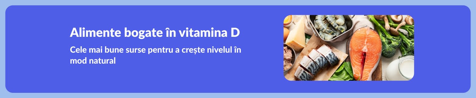 Banner cu alimente bogate în vitamina D, cu somon, creveți, ouă, broccoli și lapte ca surse naturale de vitamina D.
