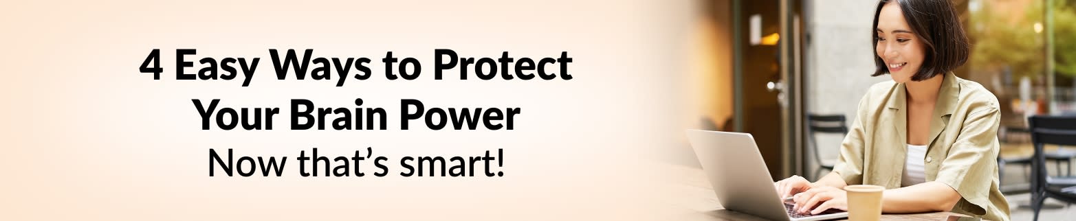 LEARN MORE PROTECT YOUR BRAIN POWER