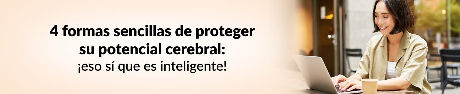 MÁS INFORMACIÓN SOBRE CÓMO PROTEGER SU POTENCIAL CEREBRAL