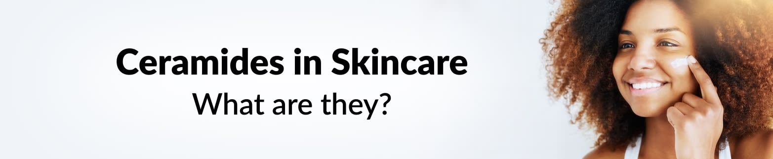 LEARN MORE CERAMIDES IN SKINCARE