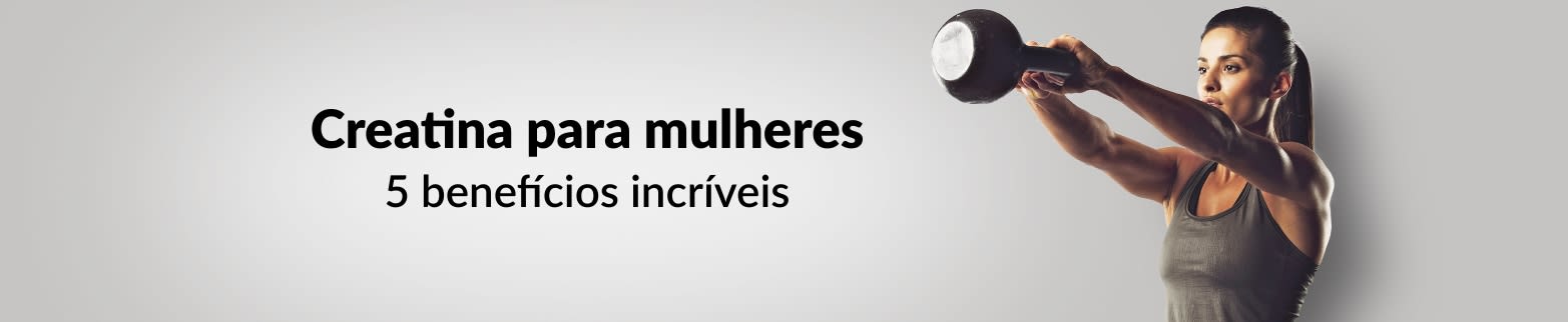 CREATINA PARA MULHERES SAIBA MAIS