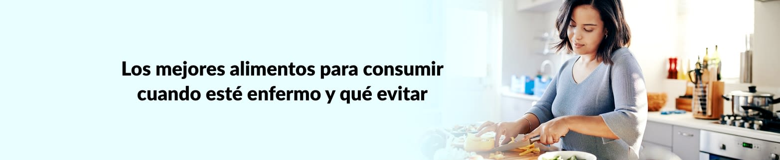 MÁS INFORMACIÓN SOBRE QUÉ ALIMENTOS EVITAR CUANDO SE ESTÁ ENFERMO