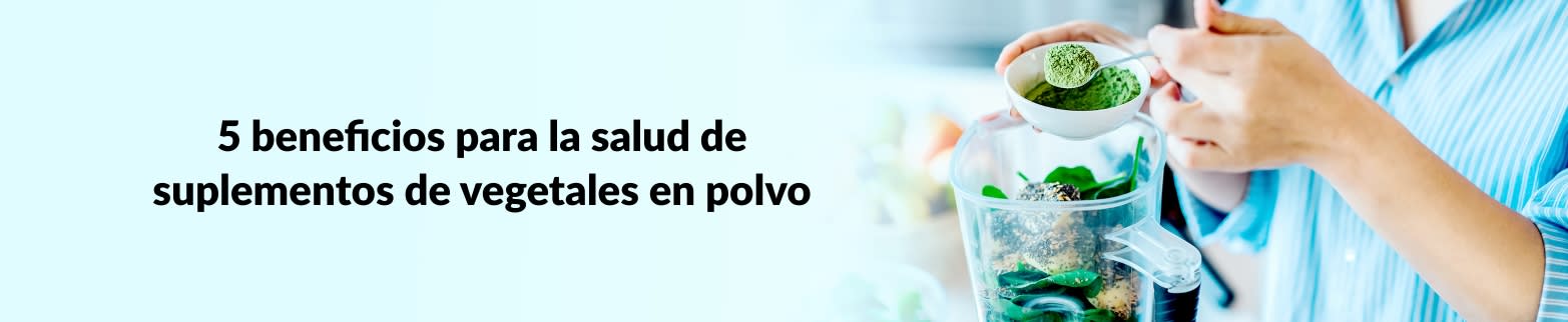 MÁS INFORMACIÓN SOBRE SUPLEMENTOS DE VEGETALES EN POLVO