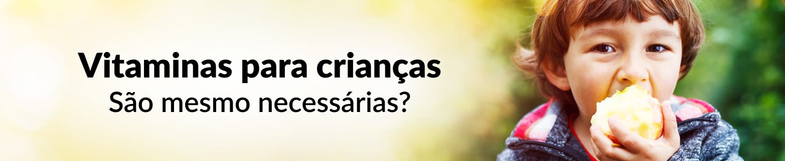 SAIBA MAIS SOBRE VITAMINAS PARA CRIANÇAS