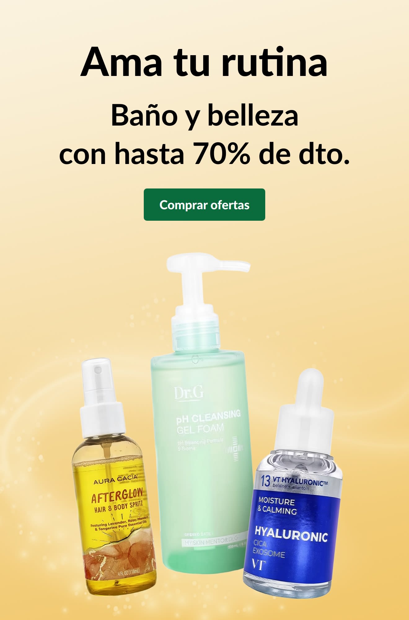 Anuncio “Ama tu rutina: Baño y belleza con hasta 70% de dto. Comprar ofertas” con productos para el cuidado de la piel.