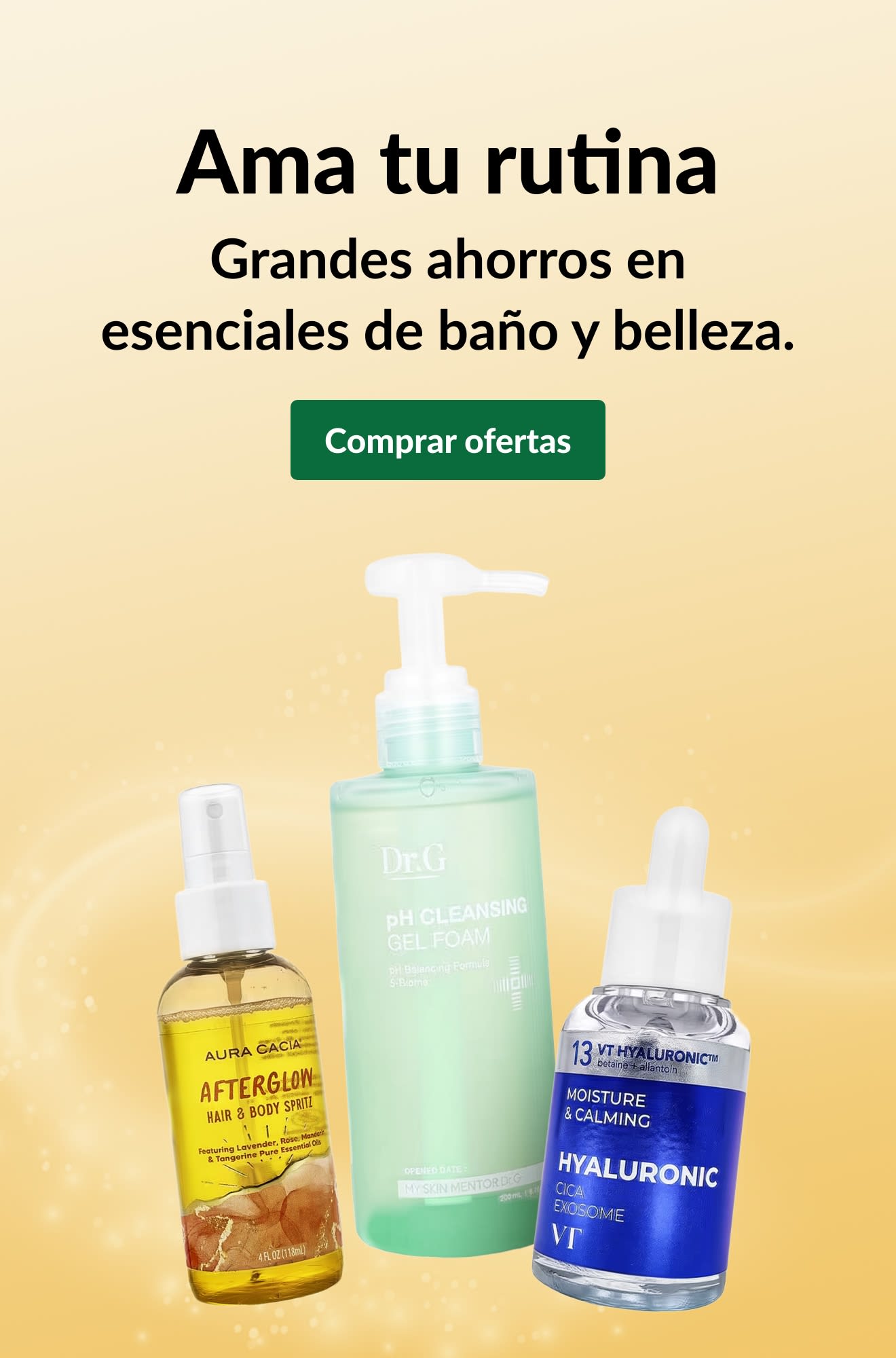 Texto “Ama tu rutina: Grandes ahorros en esenciales de baño y belleza. Comprar ofertas” y productos del cuidado de la piel.