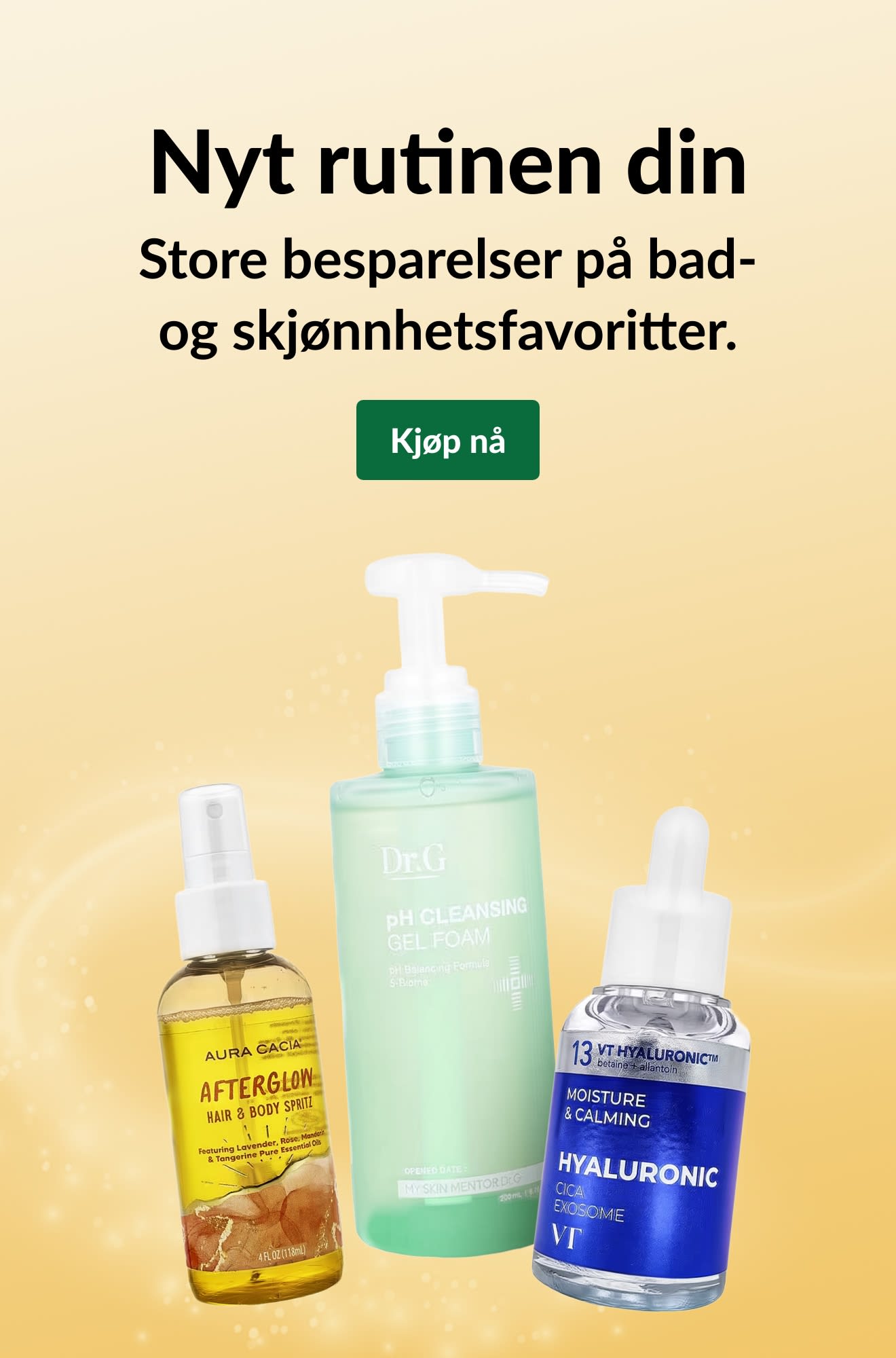 «Nyt rutinen din: Store besparelser på bad- og skjønnhetsfavoritter..»-annonse med tre hudpleieprodukter og en «Kjøp nå»-knapp.