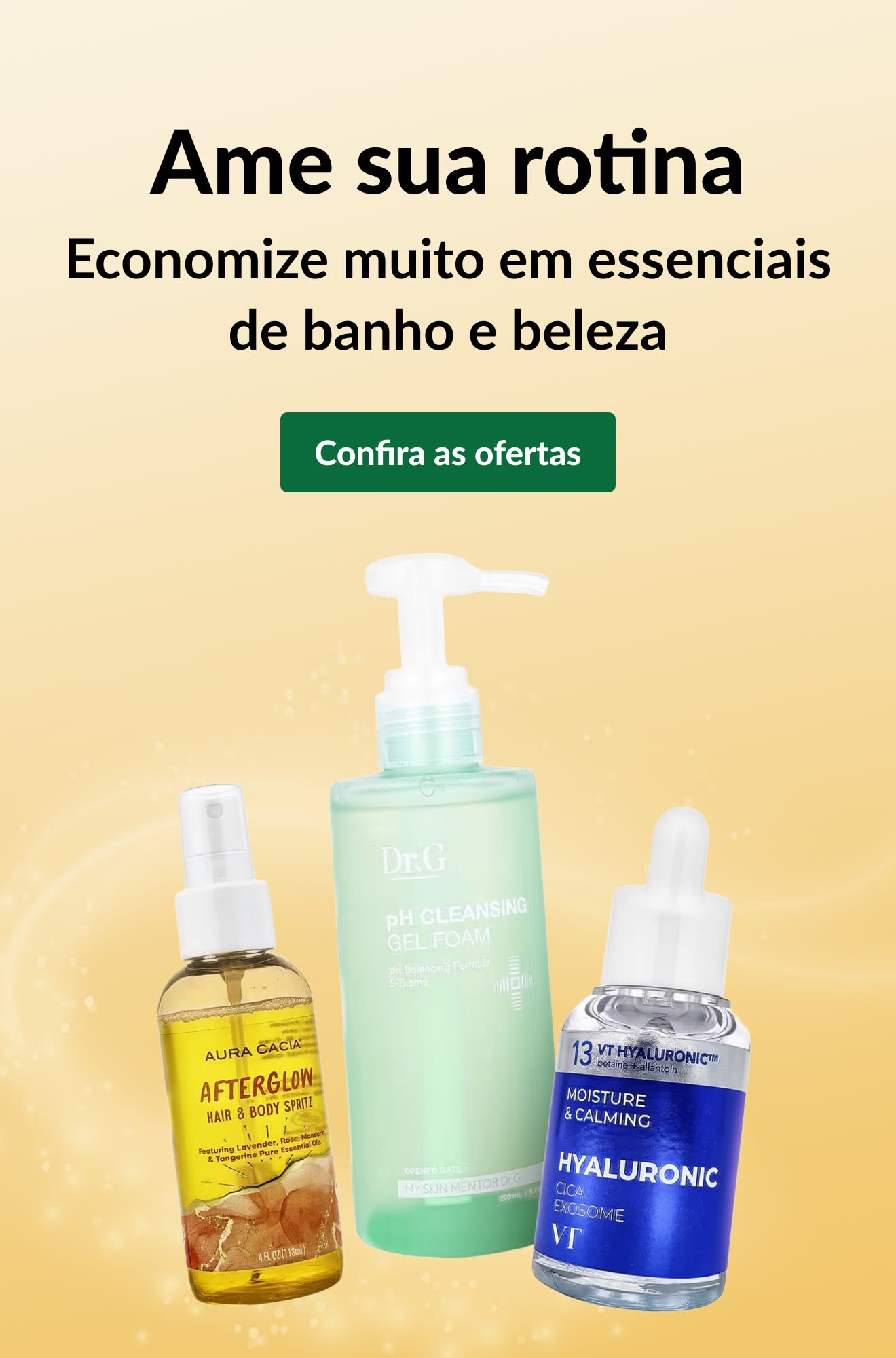“Ame sua rotina: economize muito em essenciais de banho e beleza.” Anúncio com três produtos para cuidados com a pele e botão “Confira as ofertas”.