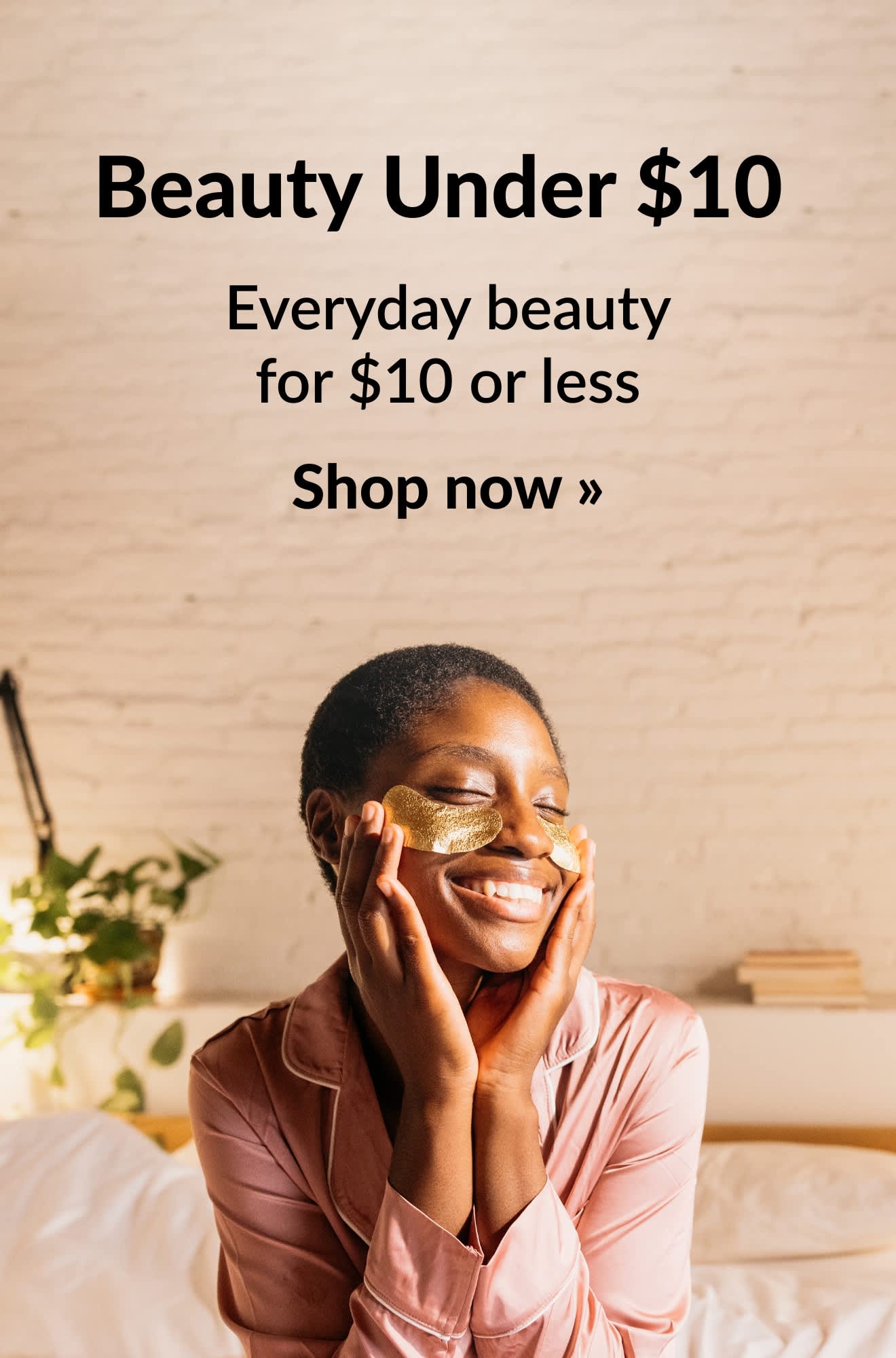 Beauty banner promoting everyday beauty products $10 or less. Shop now.