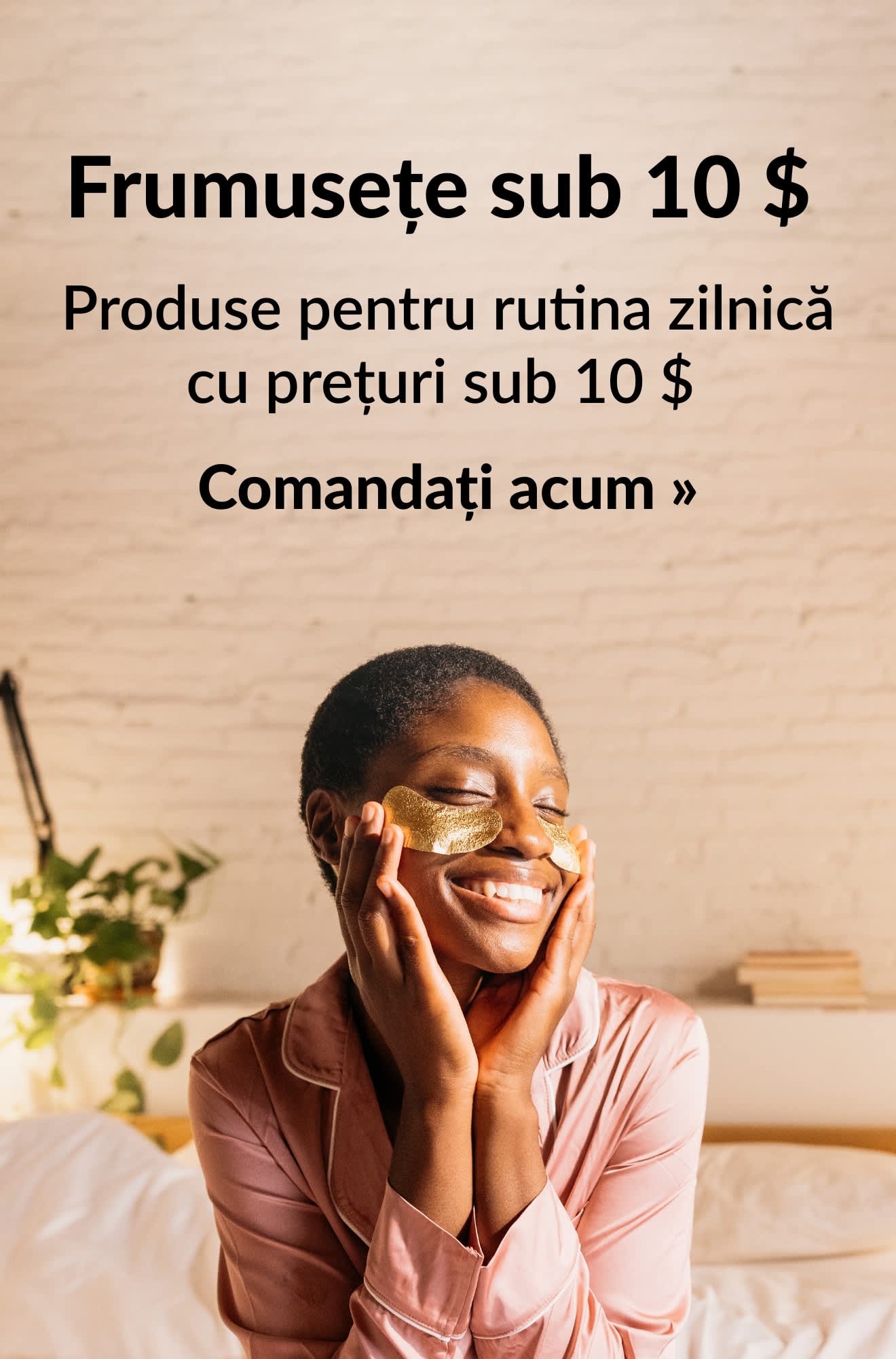 Banner pentru produse de frumusețe zilnice, cu prețuri sub 10 $. Comandați acum.