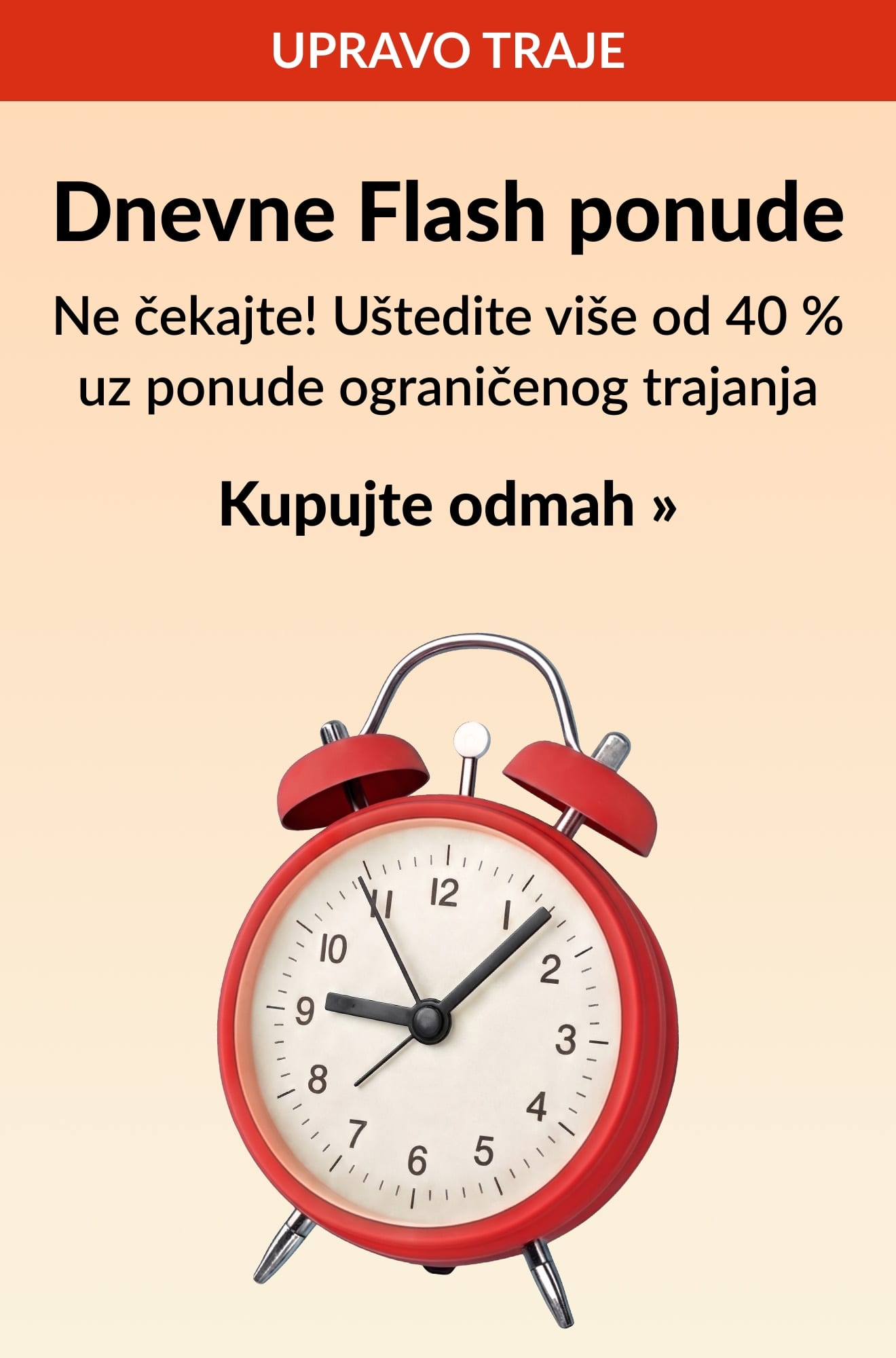 Reklamni natpis s dnevnim Flash ponudama i crvenim alarmom, uz uštede veće od 40 % koje vrijede ograničeno vrijeme. Kupujte odmah.