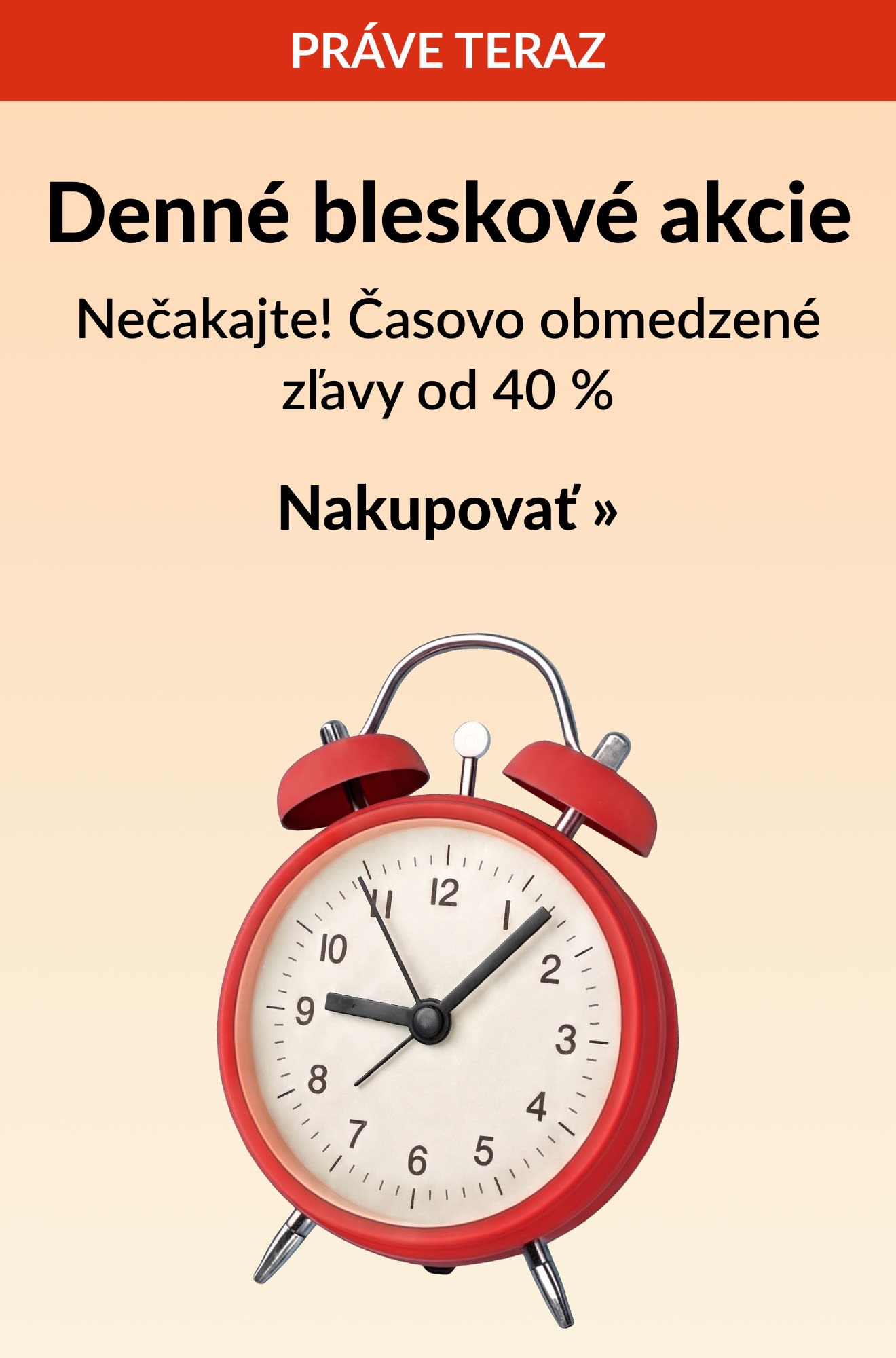 Denné bleskové akcie s červeným budíkom, ponúkajúce časovo obmedzené zľavy od 40 %. Nakupovať.