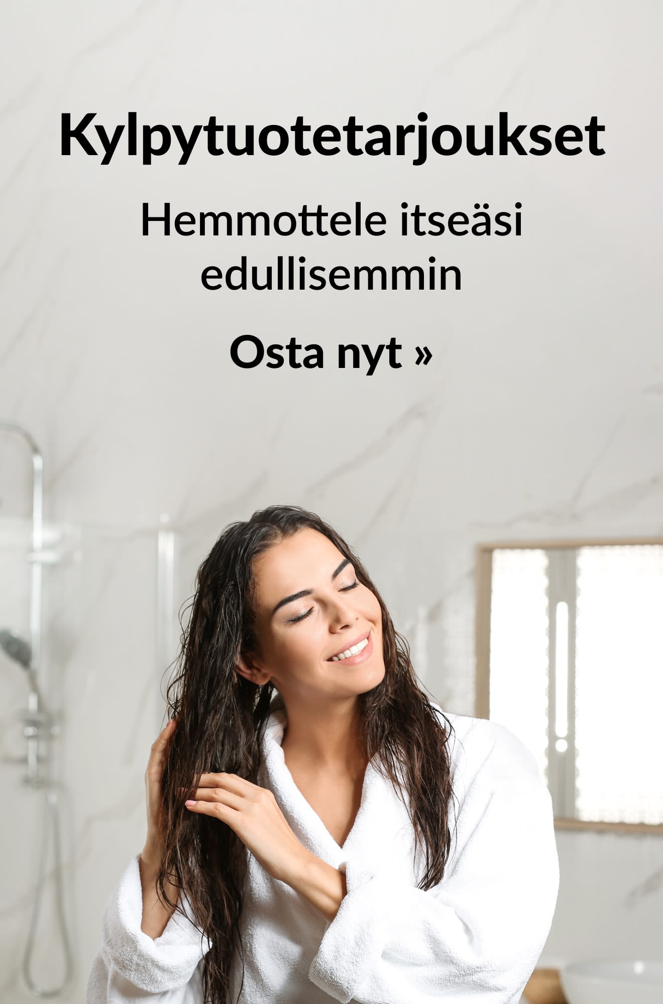 Banneri, joka esittelee kylpy- ja vartalonhoitotuotteiden tarjouksia. Osta nyt.