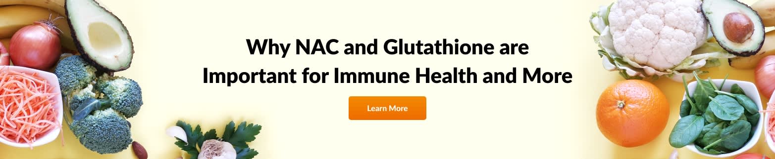 LEARN MORE NAC AND GLUTATHIONE