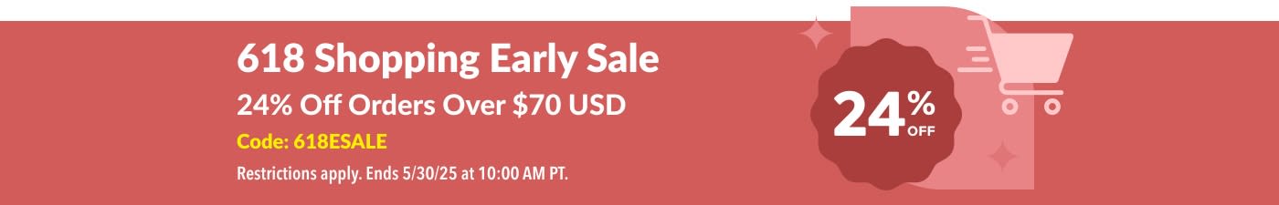 618 Early Sale 24% Off Over $70 USD