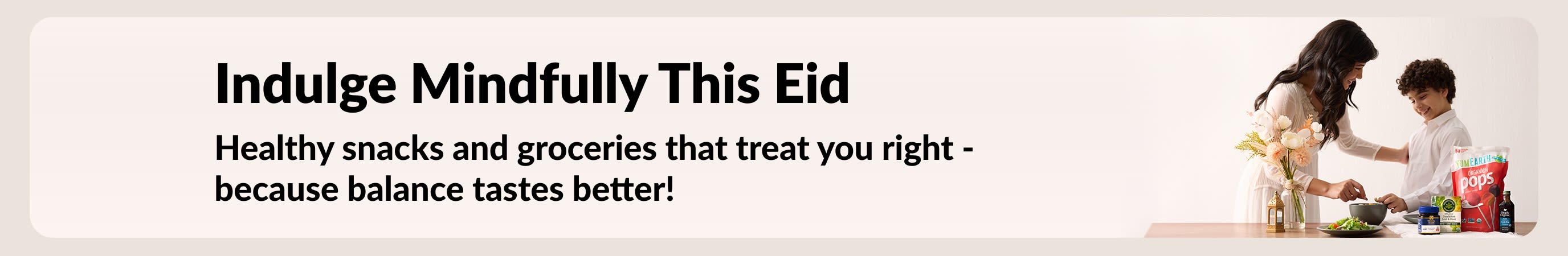 Indulge mindfully this Eid with healthy snacks and wholesome groceries that support balanced eating and better-for-you festive treats