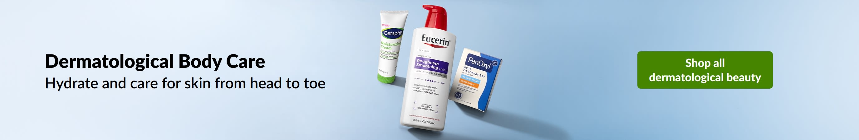 Dermatological body care to hydrate and care for skin from head to toe. Shop dermatological beauty products.