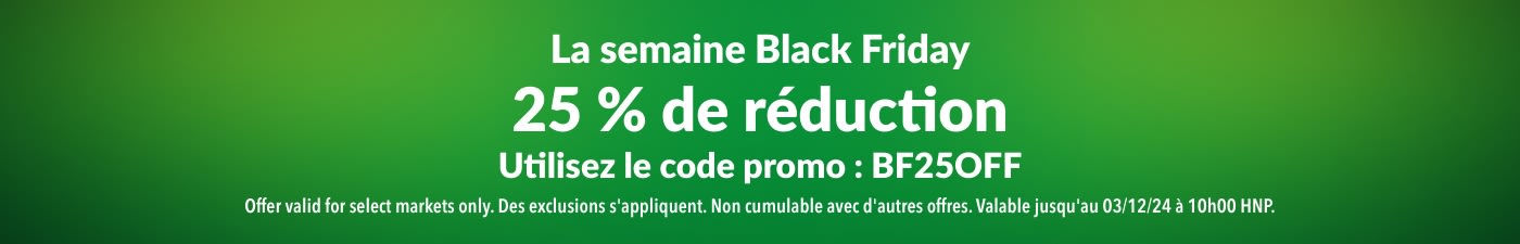 25 % DE RÉDUCTION LA SEMAINE BLACK FRIDAY