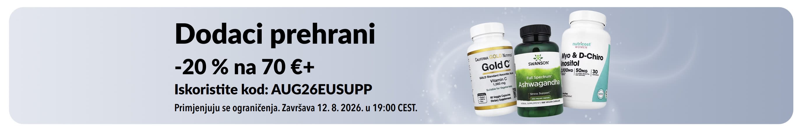 20 % popusta na dodatke prehrani u vrijednosti od 70 € ili više uz promotivni kod AUG26EUSUPP. Uključuje bočice vitamina C, ašvagande i inozitola.