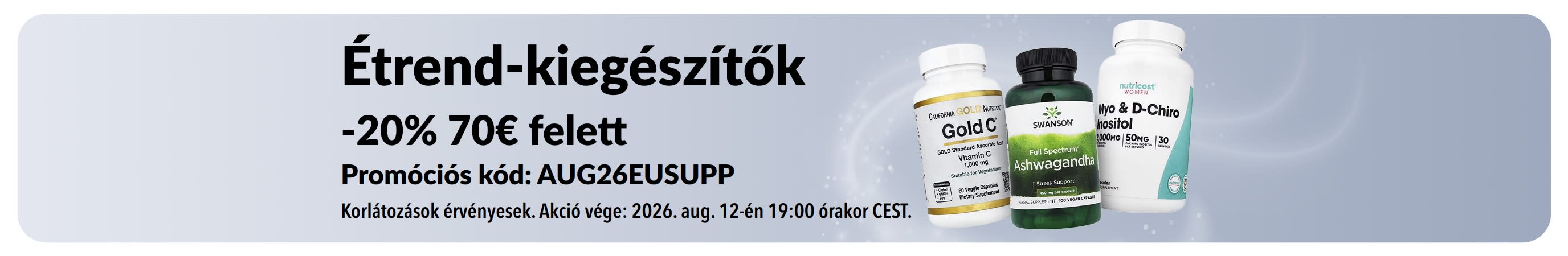20% kedvezmény 70€ feletti rendelésekre az AUG26EUSUPP promóciós kóddal. A banner C-vitaminos, ashwagandhás és inozitolos flakonokat ábrázol.