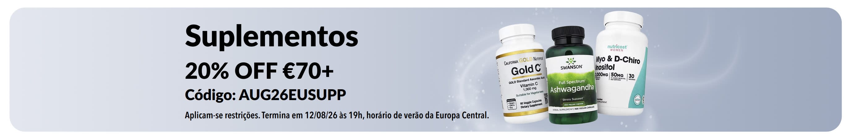 20% OFF em suplementos para compras acima de €70 com o código AUG26EUSUPP. Apresenta frascos de Vitamina C, Ashwagandha e Inositol.