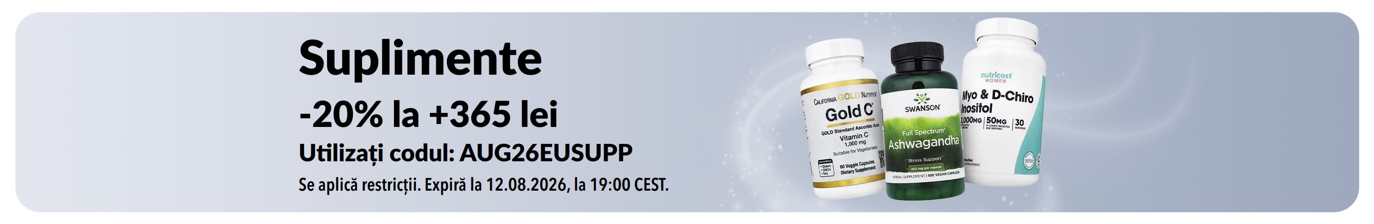 -20% la +365 lei la suplimente cu codul AUG26EUSUPP. Cu flacoane de vitamina C, ashwagandha și inozitol.