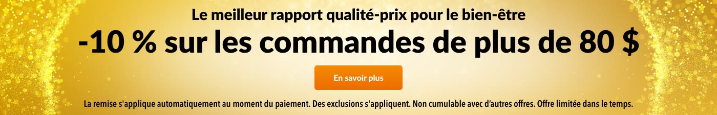 10 % DE RÉDUCTION POUR 80 $. MEILLEUR RAPPORT QUALITÉ-PRIX GARANTI