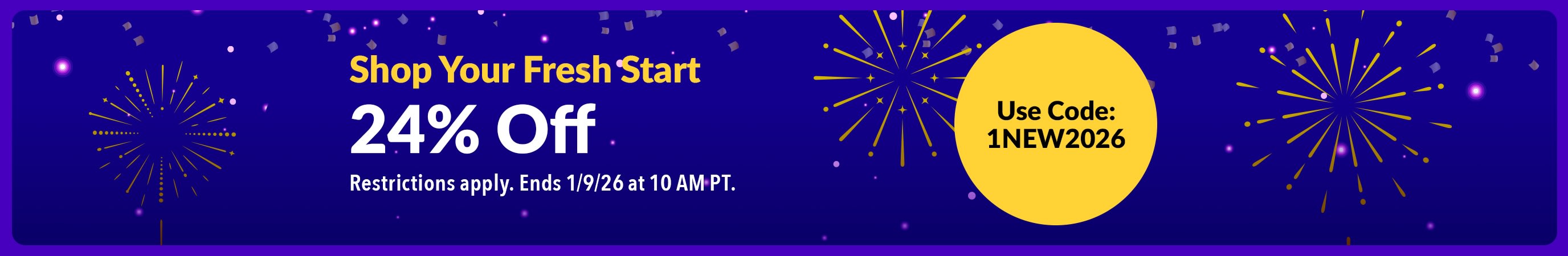Shop Your Fresh Start. 24% Off. Use Code: 1NEW2026