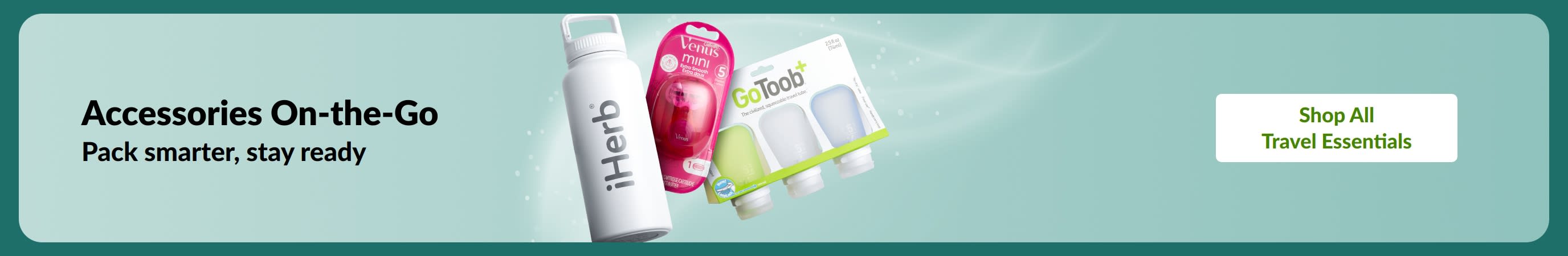 Accessories On-the-Go: Pack smarter, stay ready with travel essentials like bottles, razors, and organizers.