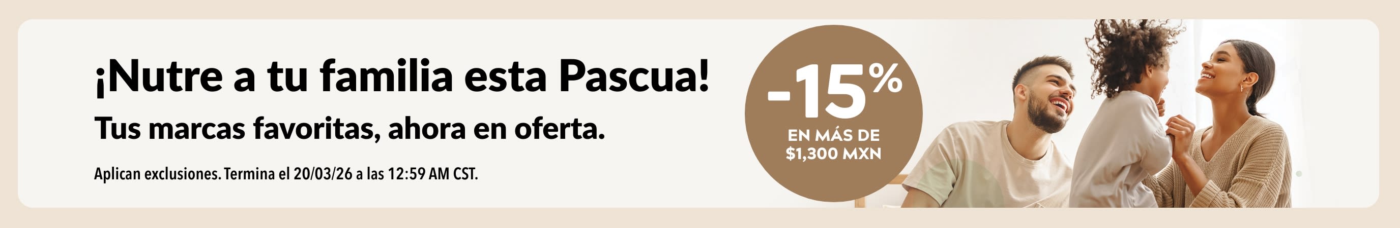 ¡Nutre a tu familia esta Pascua! Tus marcas favoritas, ahora en oferta. 15% de descuento en pedidos mayores a $1,300 MXN.