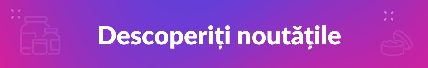 Descoperiți noutățile