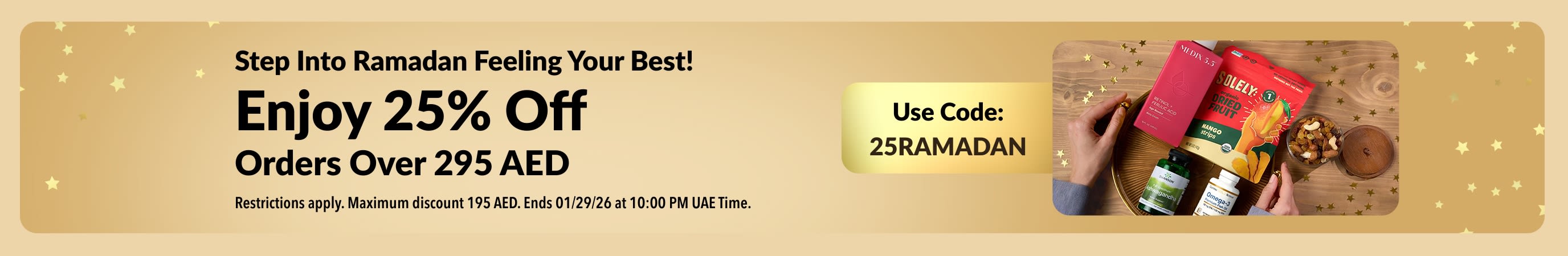 Step Into Ramadan Feeling Your Best! Enjoy 25% Off Orders Over 295 AED. Use Code: 25RAMADAN