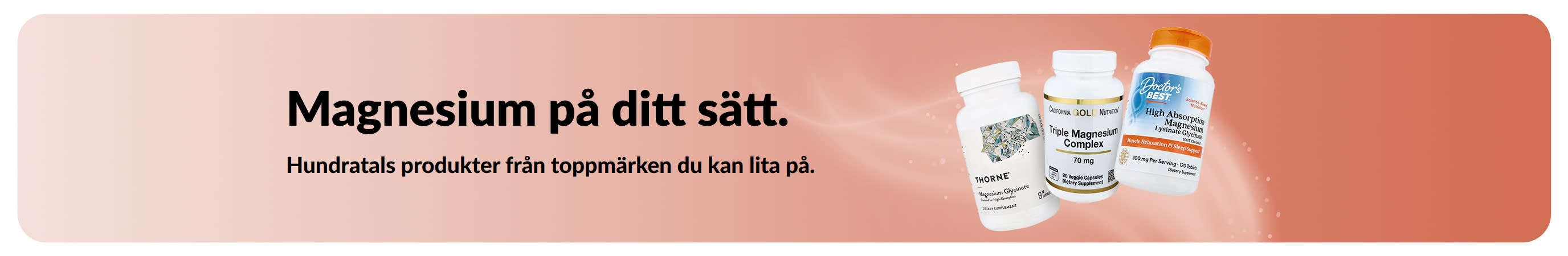 Magnesium på ditt sätt. Fler former. Fler märken. Fler val.