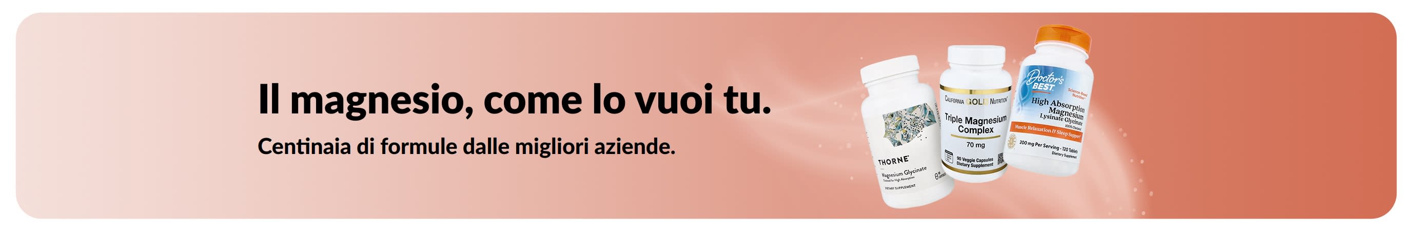 Il magnesio, come lo vuoi tu. Più tipologie. Più marche. Più scelte.
