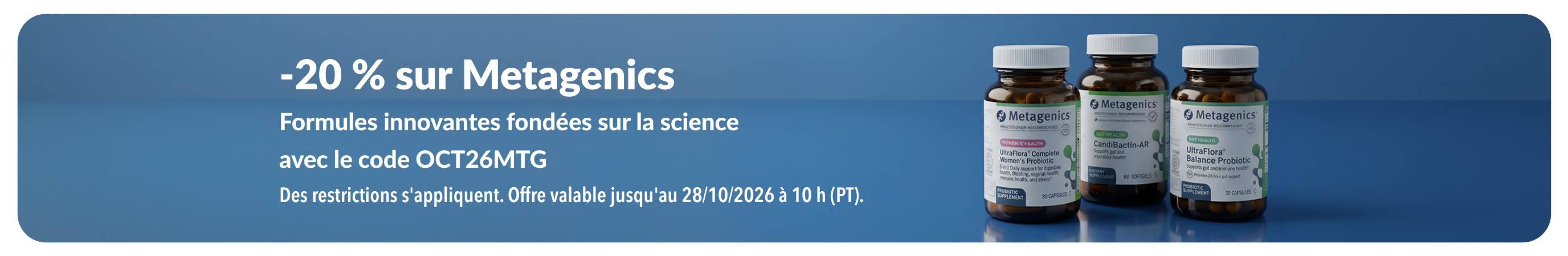 Bannière promotionnelle Metagenics à -20 % avec le code OCT26MTG, présentant des flacons de probiotiques et de compléments.