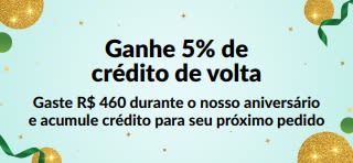 Ganhe 5% de crédito de volta em pedidos a partir de R$ 460. Compre agora.