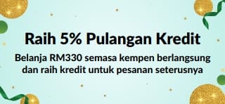 Raih 5% Pulangan Kredit bagi Pesanan RM330+. Beli Sekarang