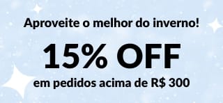 Aproveite a ​oferta de inverno. 15% OFF em pedidos acima de R$ 300 com o código INV25BR.