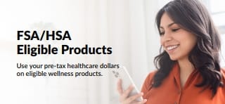 FSA/HSA Eligible Products. Use your pre-tax healthcare dollars on eligible wellness products.