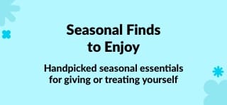 Handpicked seasonal essentials for giving or treating yourself.