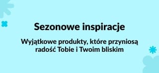 Wyjątkowe produkty, które przyniosą radość Tobie i Twoim bliskim