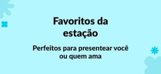 Perfeitos para presentear você ou quem ama