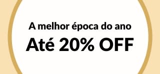 Até 20% OFF A melhor época do ano